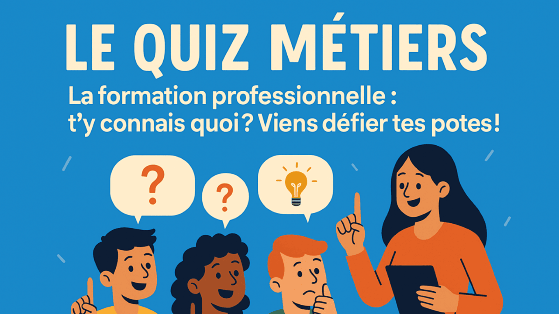 Sous le titre Le Quiz Métiers, quatre jeunes discutent d'idées sur la formation professionnelle, avec des points d'interrogation et un symbole d'ampoule au-dessus de leur tête, sur fond bleu.