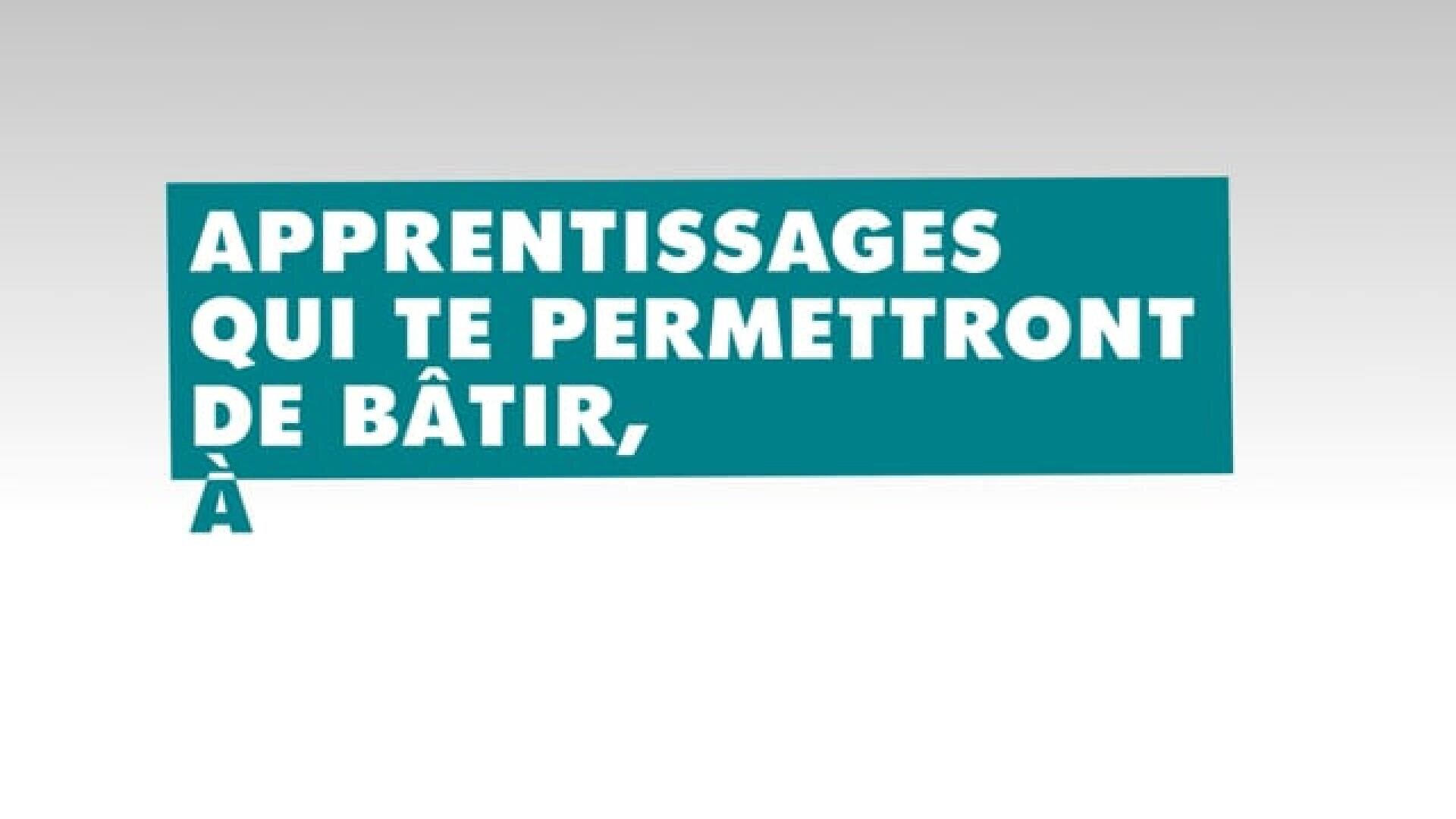 Le texte sur fond sarcelle se lit comme suit : APPRENTISSAGES QUI TE PERMETTRONT DE BÂTIR, À sur un fond dégradé gris clair.