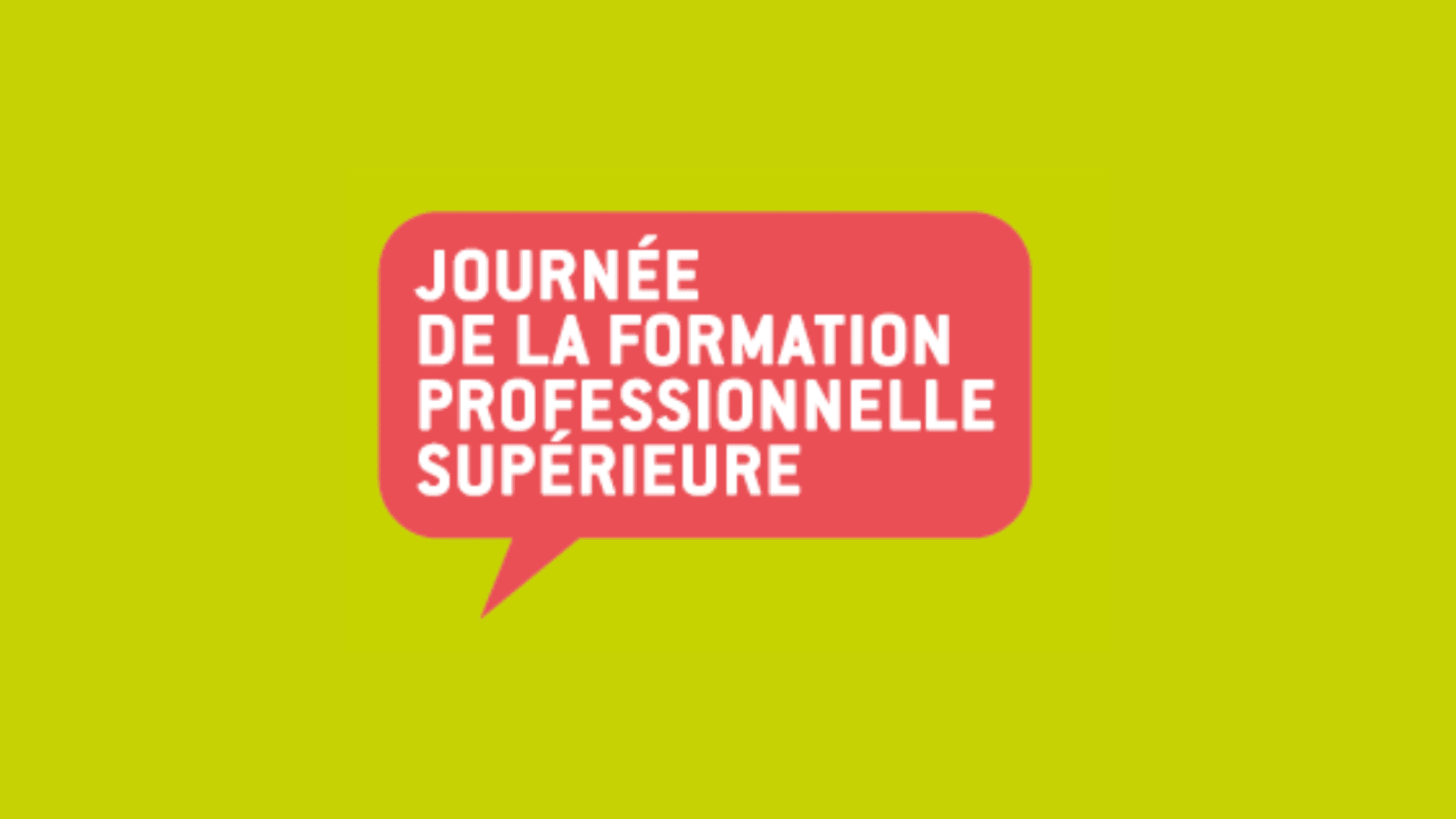 Une bulle rouge avec un texte blanc indiquant Journée de la Formation Professionnelle Supérieure sur un fond jaune-vert.